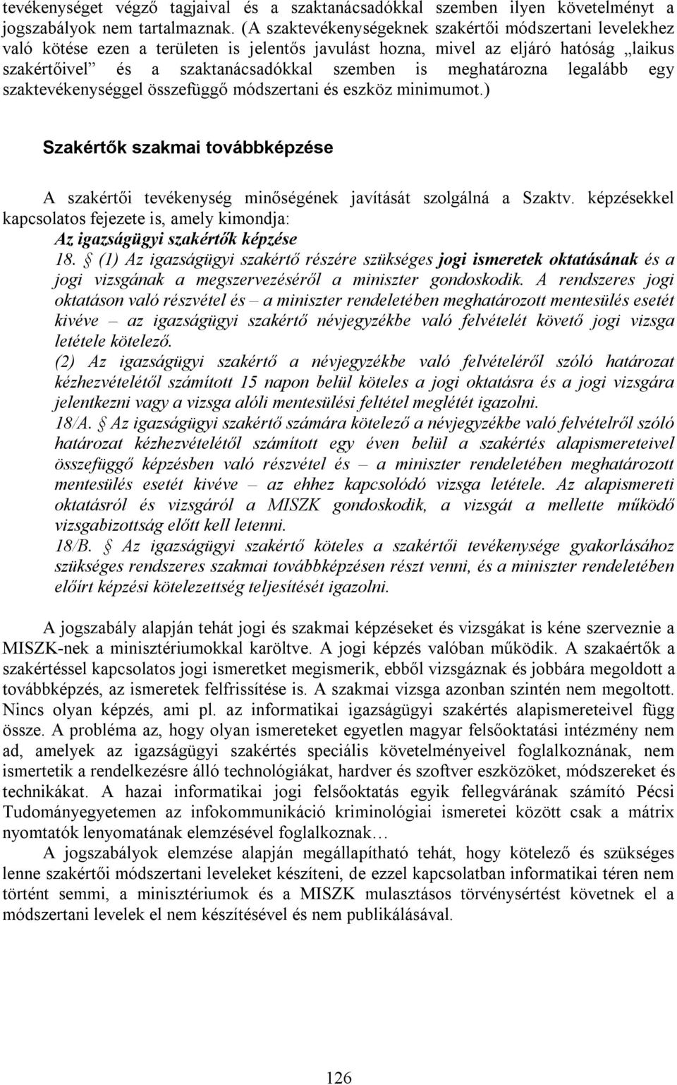 meghatározna legalább egy szaktevékenységgel összefüggő módszertani és eszköz minimumot.) Szakértők szakmai továbbképzése A szakértői tevékenység minőségének javítását szolgálná a Szaktv.