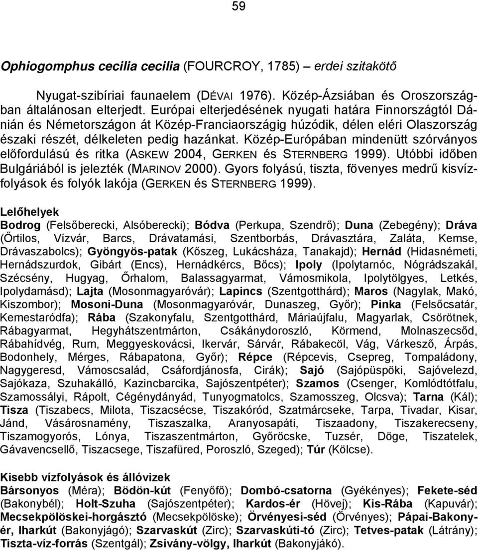 Közép-Európában mindenütt szórványos előfordulású és ritka (ASKEW 2004, GERKEN és STERNBERG 1999). Utóbbi időben Bulgáriából is jelezték (MARINOV 2000).