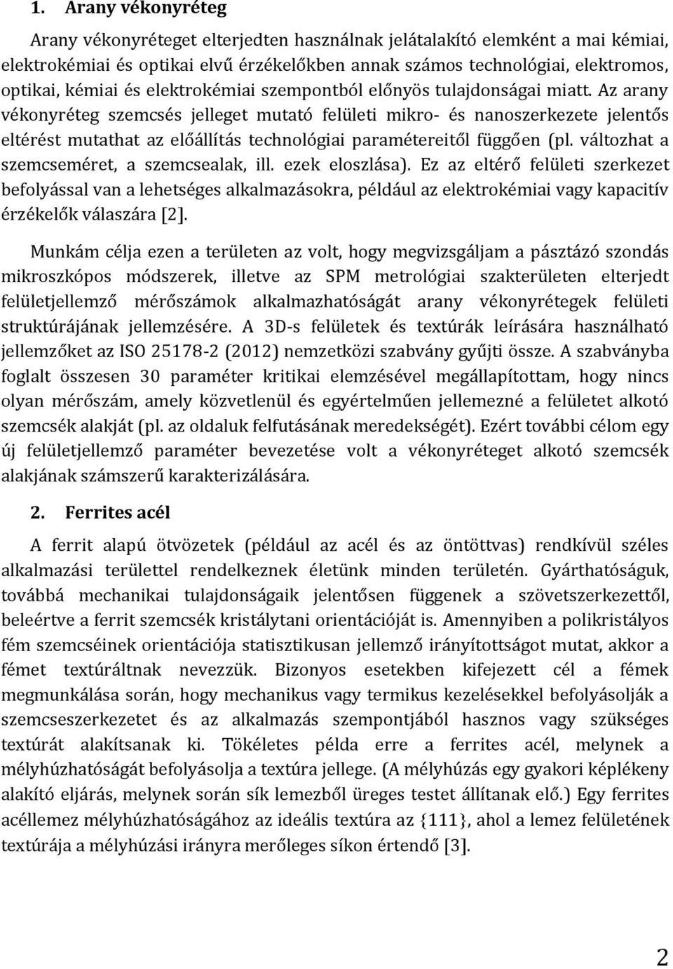 Az arany vékonyréteg szemcsés jelleget mutató felületi mikro- és nanoszerkezete jelentős eltérést mutathat az előállítás technológiai paramétereitől függően (pl.