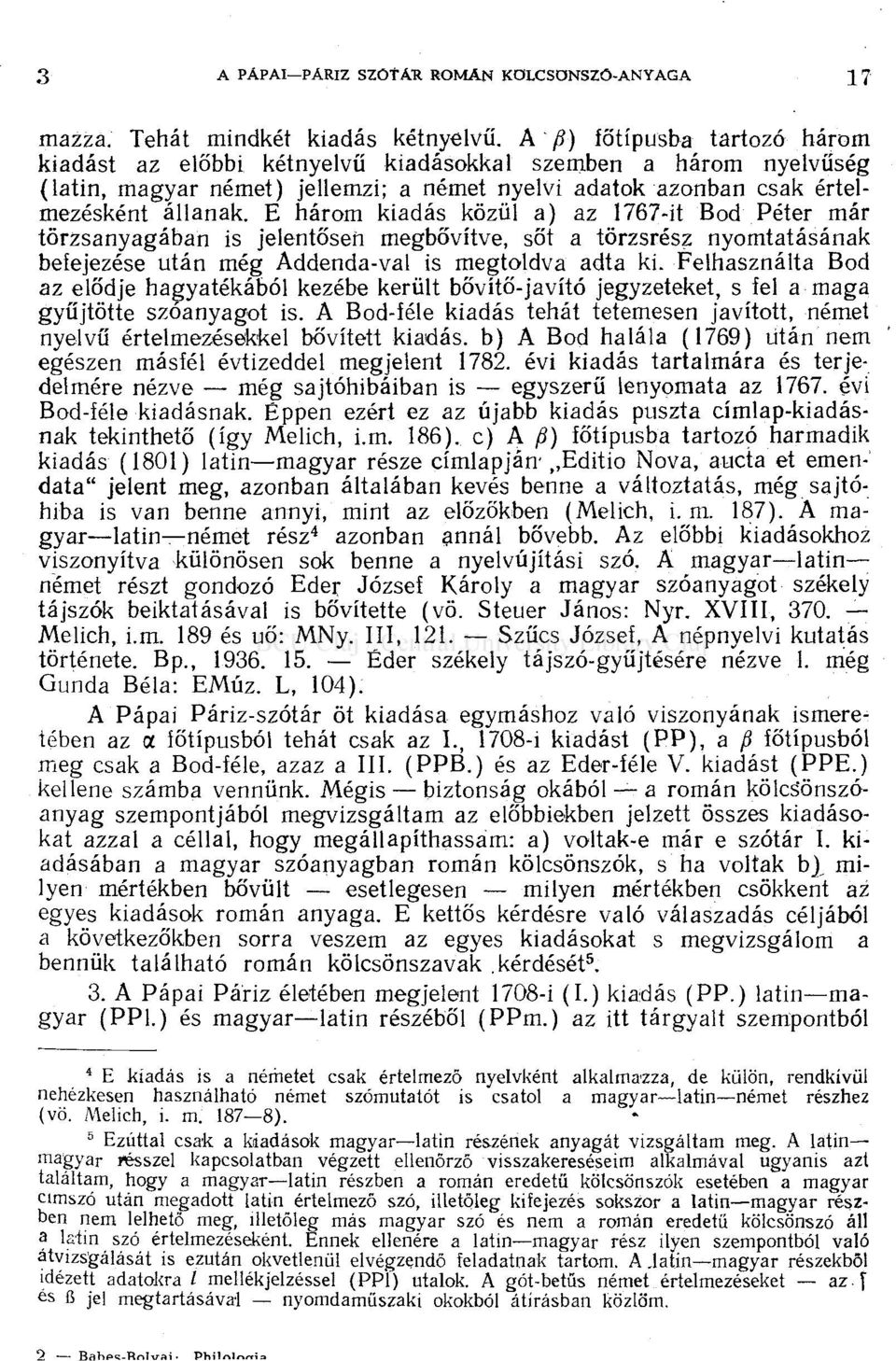 E hârom kiadâs kôzûl a) az 1767-it Bod Péter mâr tôrzsanyagâban is jelentôsen megbôvitve, sot a tôrzsrész nyomtatâsânak befejezése utân még Addenda-val is megtoldva adta ki.