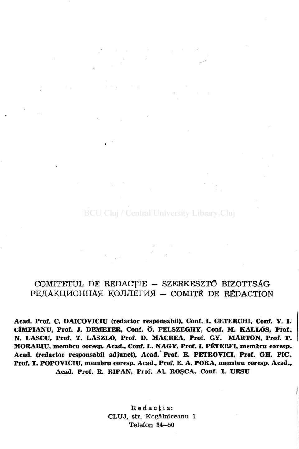 Acad., Conf. L. NAGY, Prof. I. PÉTERFI, membru coresp. Acad. (redactor responsabil adjunct), Acad.' Prof. E. PETROVICI, Prof. GH. PIC, Prof. T.