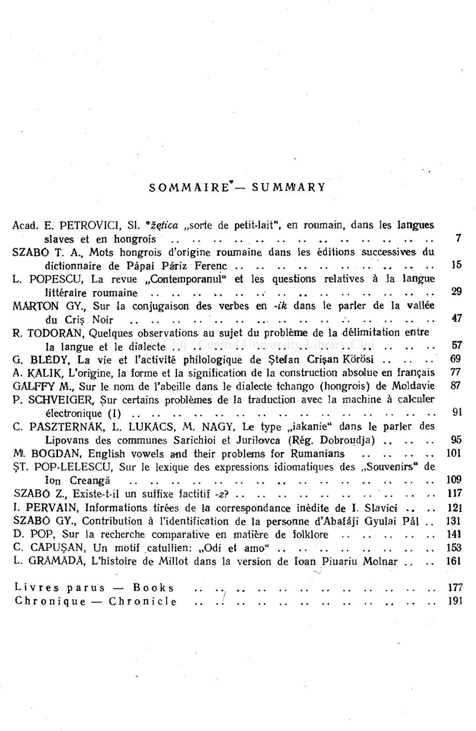 TODORAN, Quelques observations au sujet du problème de la délimitation entre la langue et le dialecte 57 G. BLËDY, La vie et l'activité philologique de Stefan Crişan Korosi 69 A.