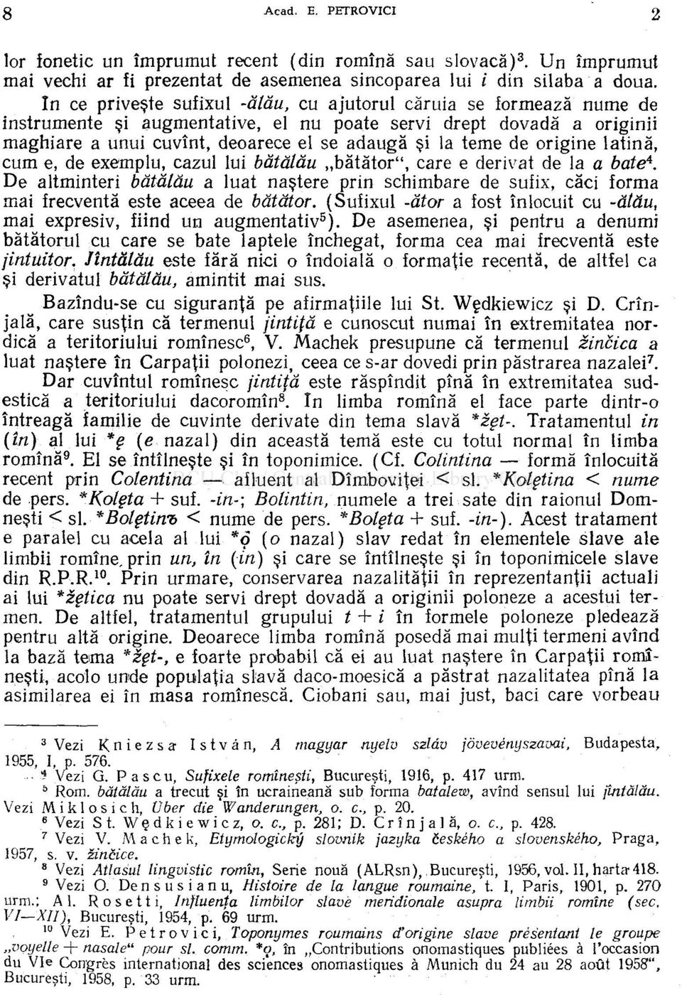 origine latină, cum e, de exemplu, cazul lui bâtălău bătător", care e derivat de la a bate*.