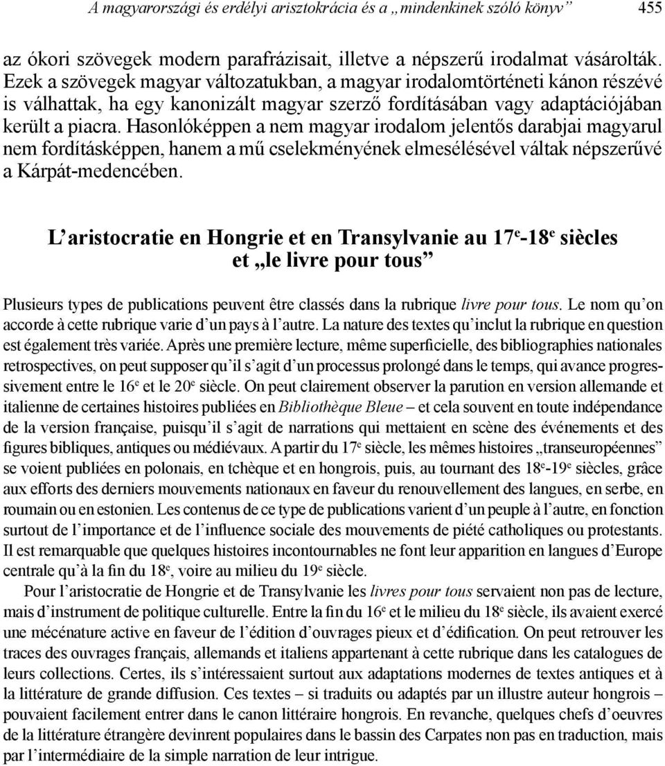 Hasonlóképpen a nem magyar irodalom jelentős darabjai magyarul nem fordításképpen, hanem a mű cselekményének elmesélésével váltak népszerűvé a Kárpát-medencében.