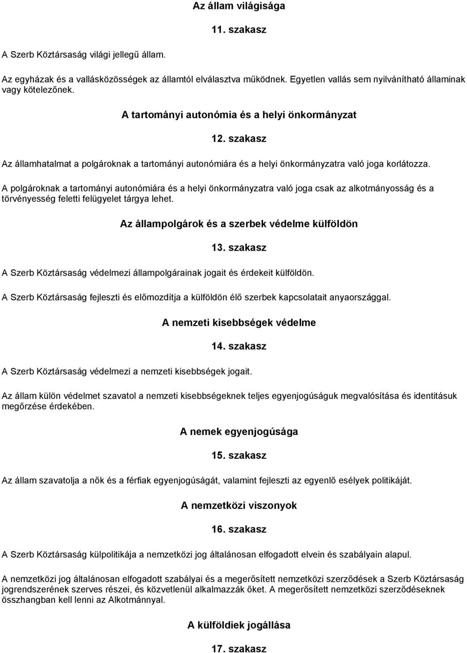 szakasz Az államhatalmat a polgároknak a tartományi autonómiára és a helyi önkormányzatra való joga korlátozza.