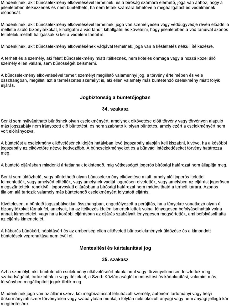 Mindenkinek, akit bűncselekmény elkövetésével terhelnek, joga van személyesen vagy védőügyvédje révén előadni a mellette szóló bizonyítékokat, kihallgatni a vád tanúit kihallgatni és követelni, hogy