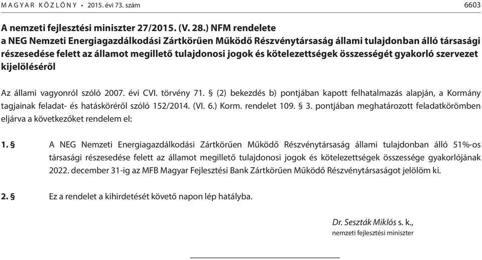 összességét gyakorló szervezet kijelöléséről Az állami vagyonról szóló 2007. évi CVI. törvény 71.