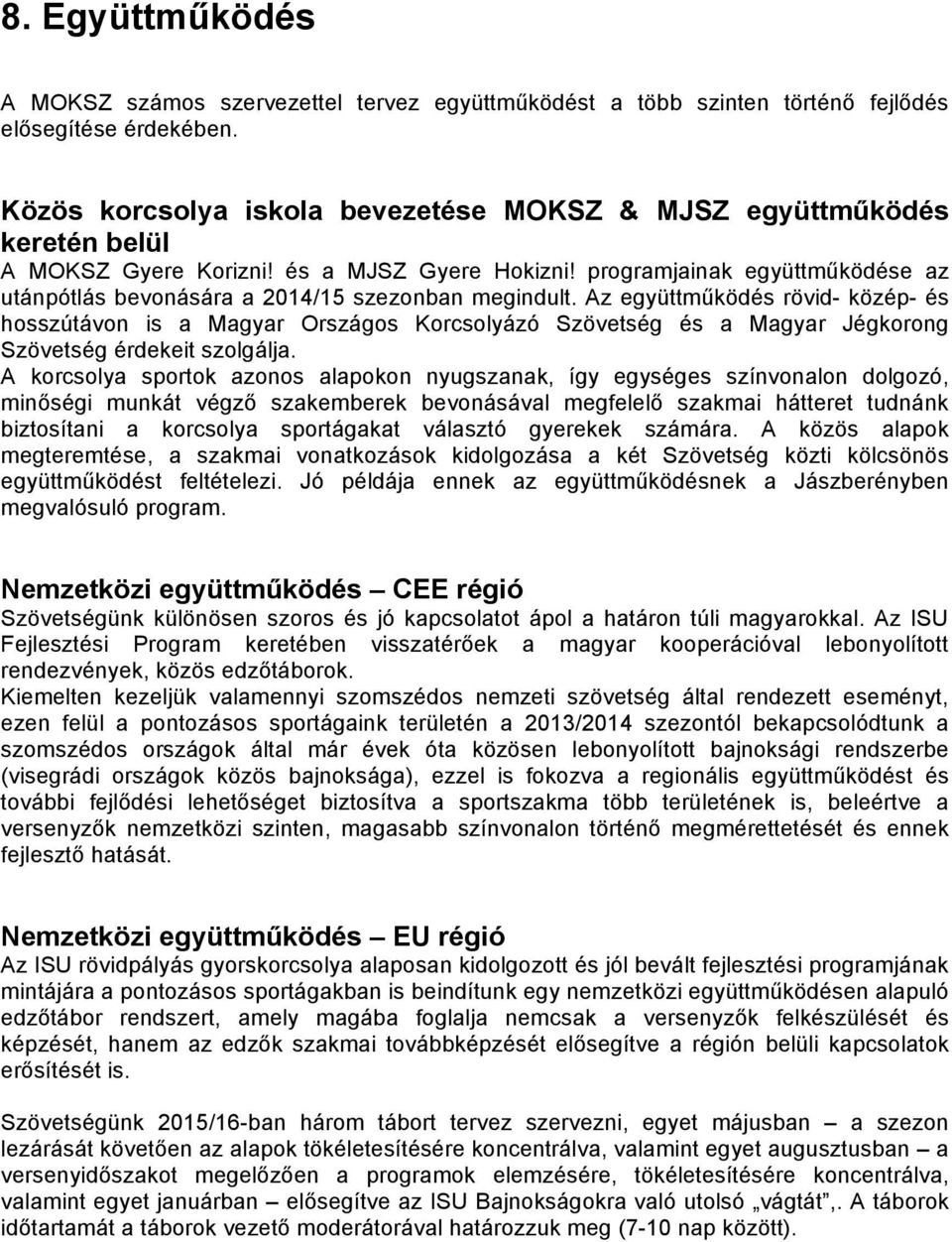 programjainak együttműködése az utánpótlás bevonására a 2014/15 szezonban megindult.