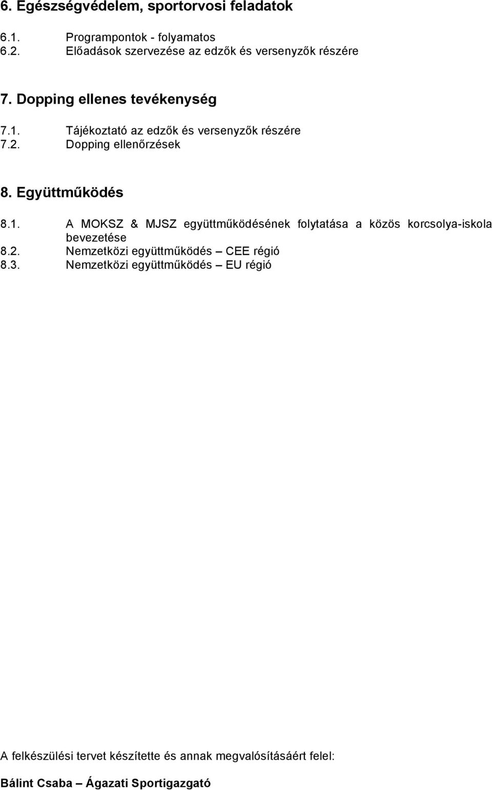 Tájékoztató az edzők és versenyzők részére 7.2. Dopping ellenőrzések 8. Együttműködés 8.1.