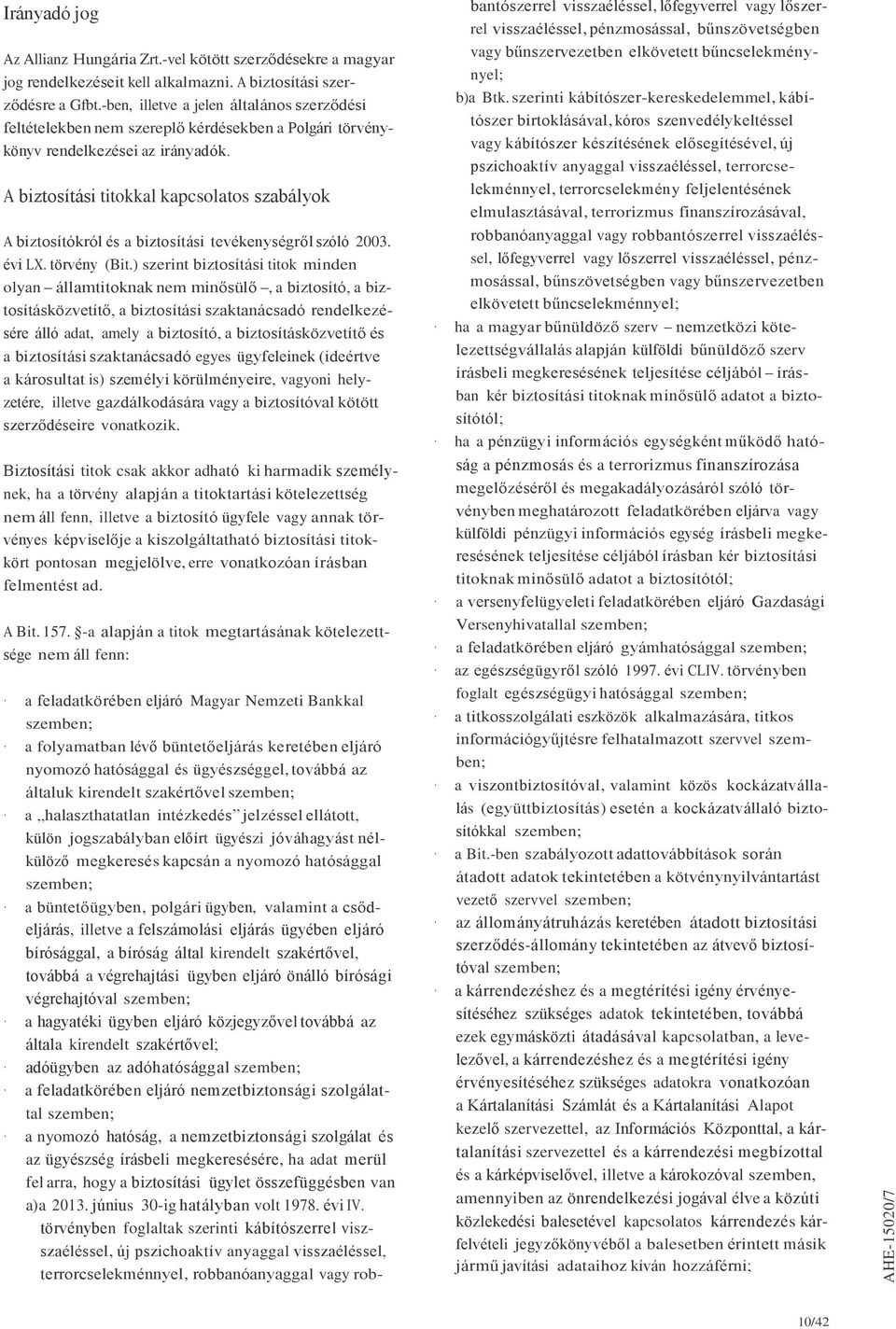 A biztosítási titokkal kapcsolatos szabályok A biztosítókról és a biztosítási tevékenységről szóló 2003. évi LX. törvény (Bit.