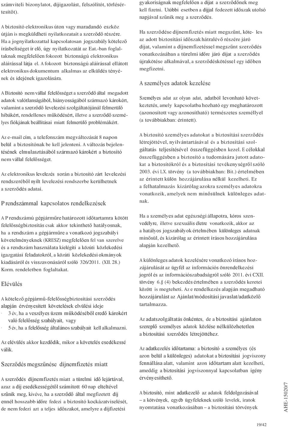 A fokozott biztonságú aláírással ellátott elektronikus dokumentum alkalmas az elküldés tényé- nek és idejének igazolására.