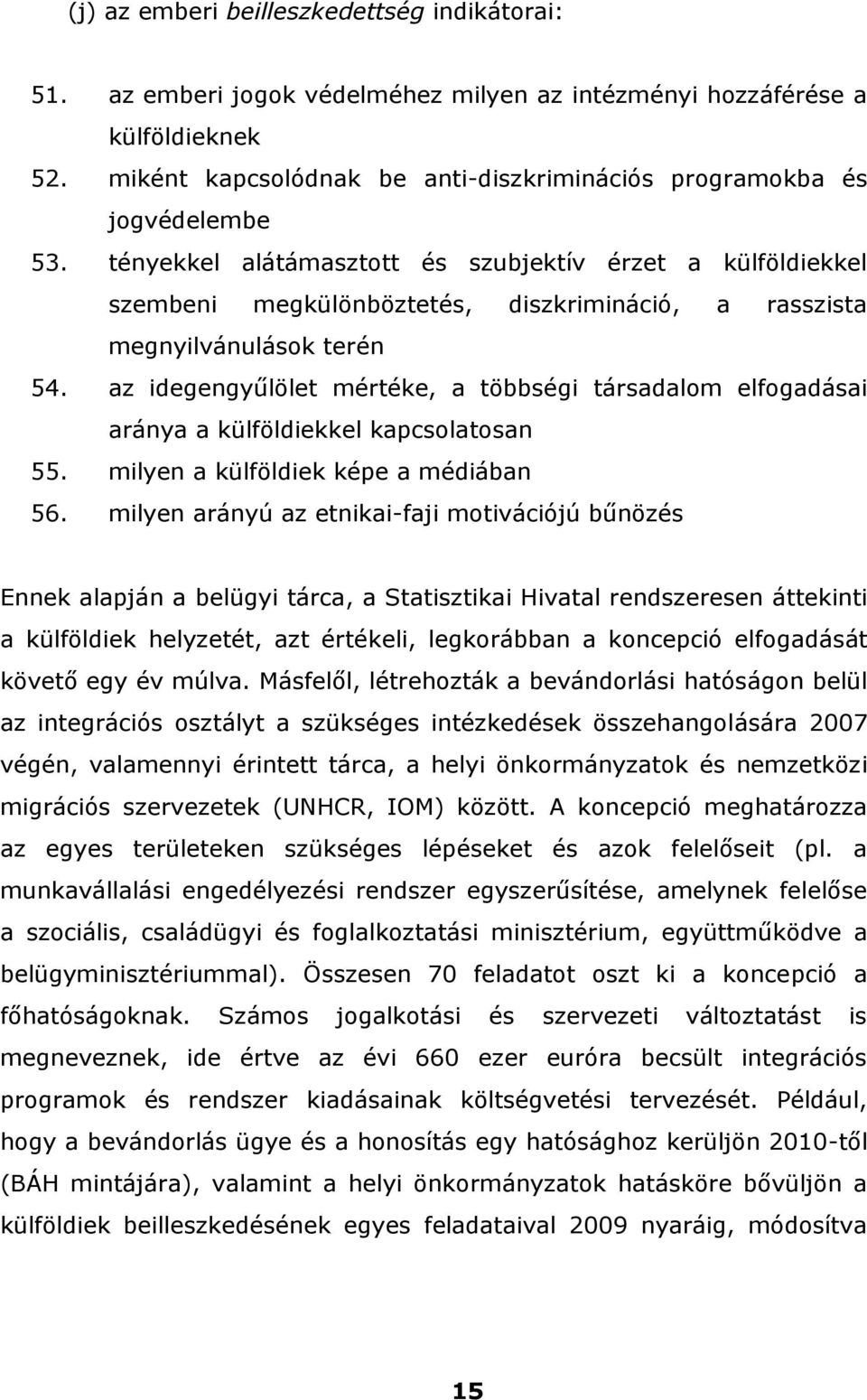 tényekkel alátámasztott és szubjektív érzet a külföldiekkel szembeni megkülönböztetés, diszkrimináció, a rasszista megnyilvánulások terén 54.