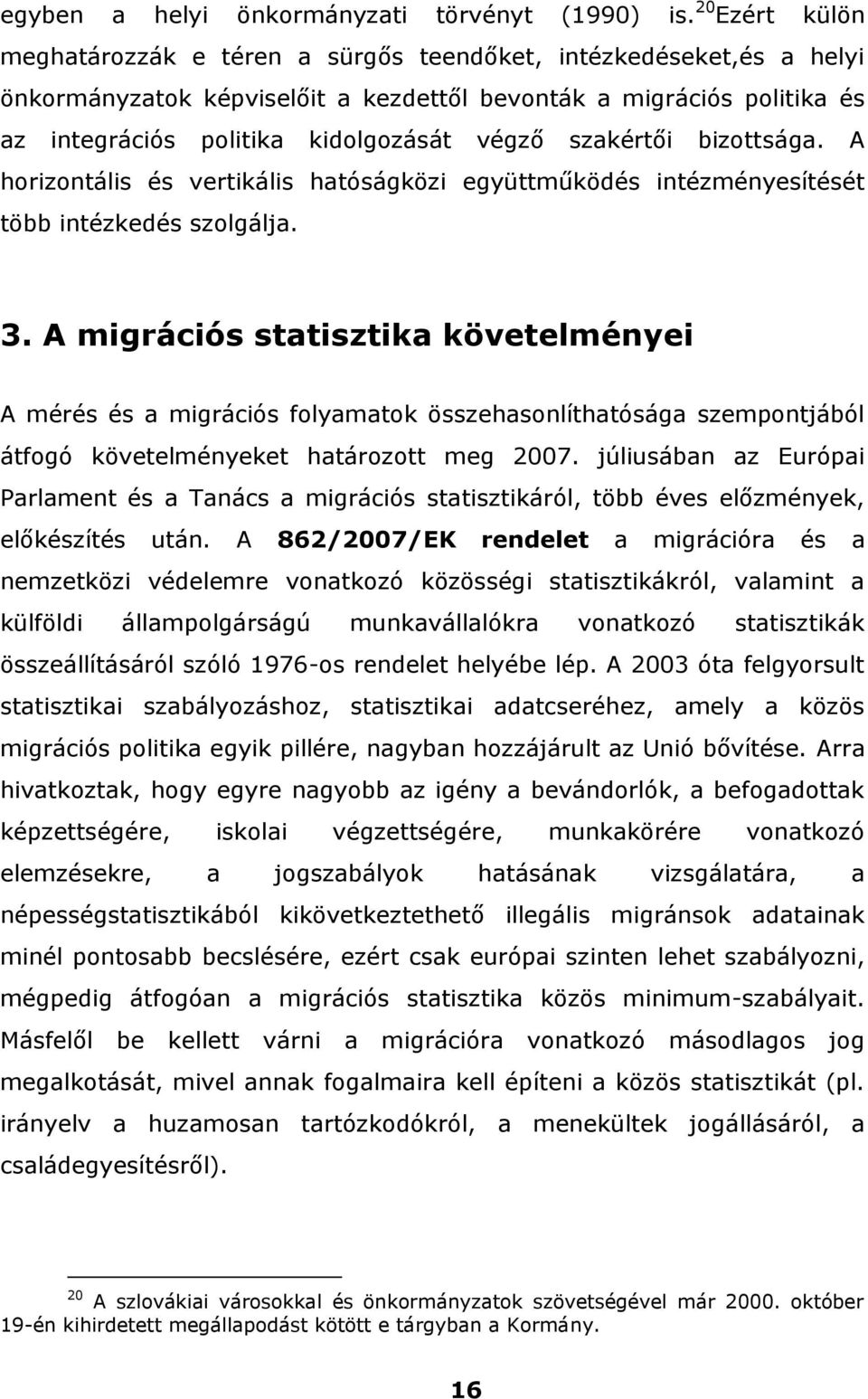 szakértői bizottsága. A horizontális és vertikális hatóságközi együttműködés intézményesítését több intézkedés szolgálja. 3.