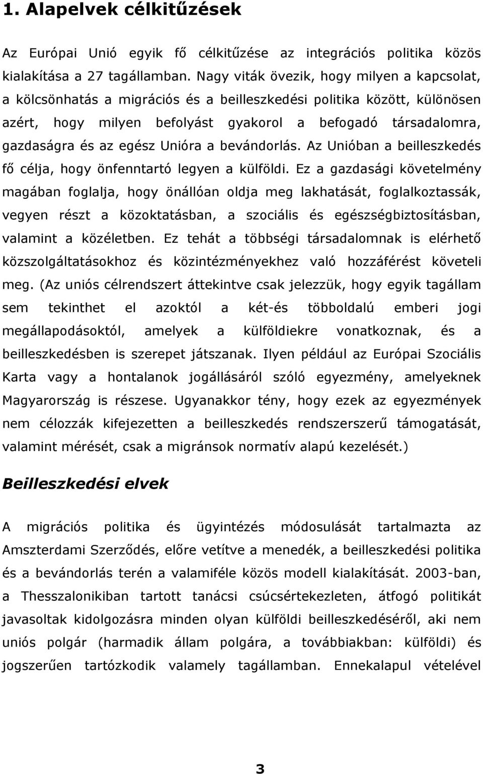 egész Unióra a bevándorlás. Az Unióban a beilleszkedés fő célja, hogy önfenntartó legyen a külföldi.