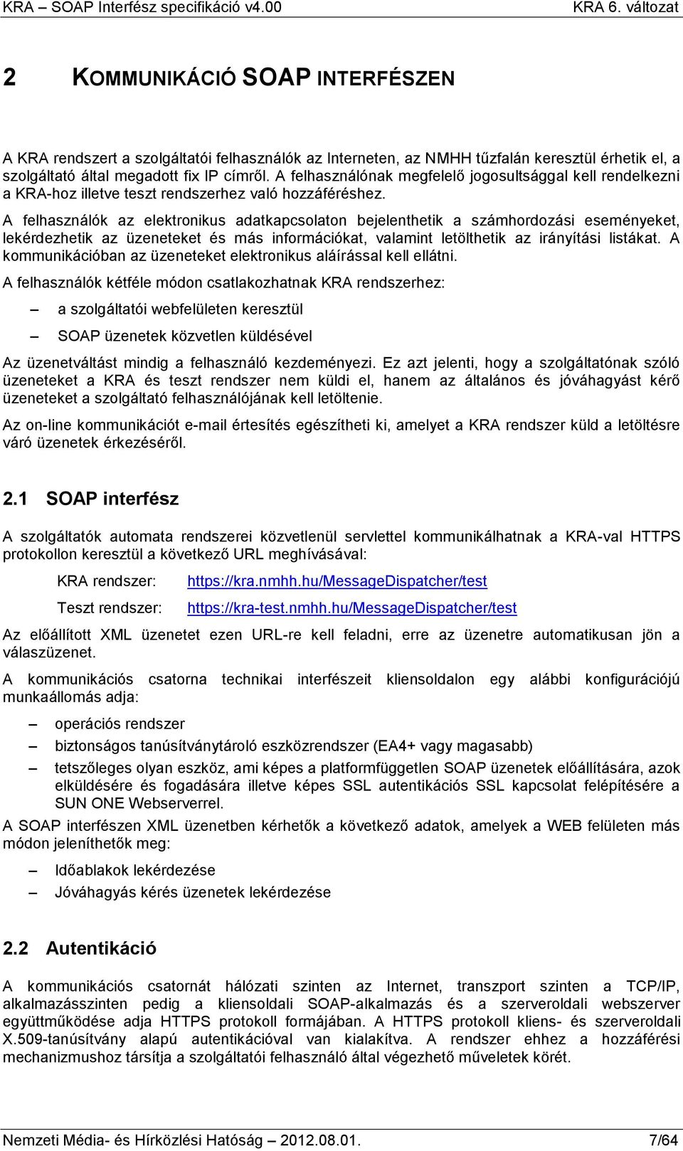 A felhasználók az elektronikus adatkapcsolaton bejelenthetik a számhordozási eseményeket, lekérdezhetik az üzeneteket és más információkat, valamint letölthetik az irányítási listákat.