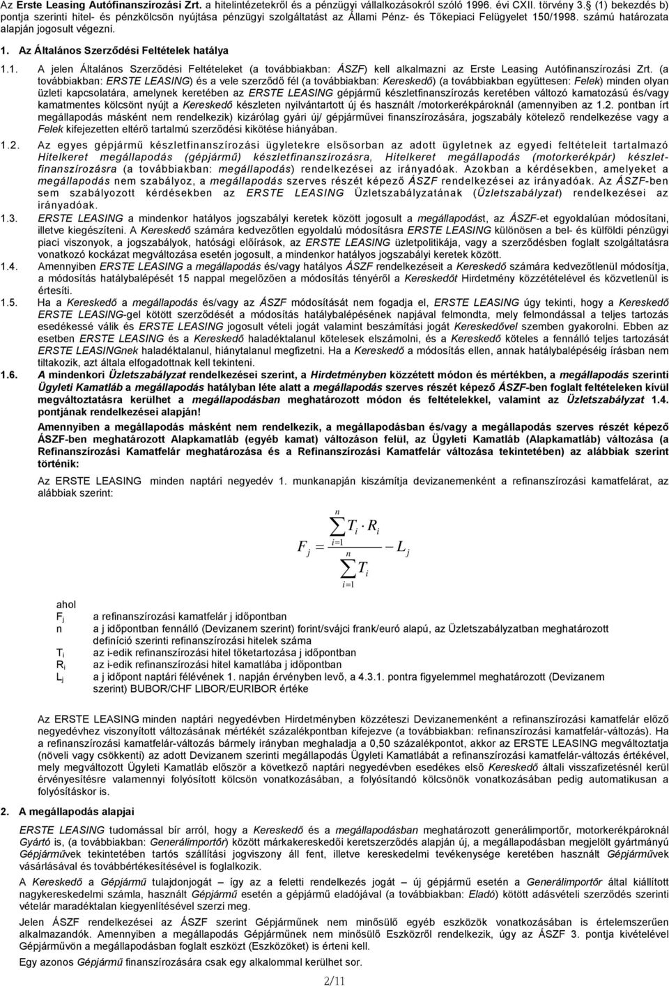 1. A jele Általáos Szerződési Feltételeket (a továbbiakba: ÁSZF) kell alkalmazi az Erste Leasig Autófiaszírozási Zrt.