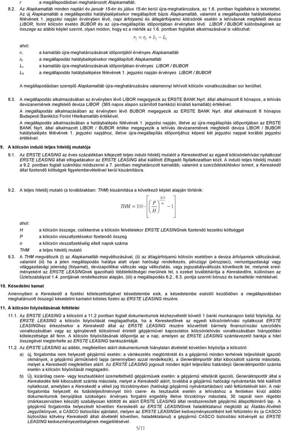 jegyzési apjá érvéybe lévő, api árfolyamú és átlagárfolyamú kölcsöök eseté a lehívásak megfelelő deviza LIBOR, forit kölcsö eseté BUBOR és az újra-megállapítás időpotjába érvéybe lévő LIBOR / BUBOR