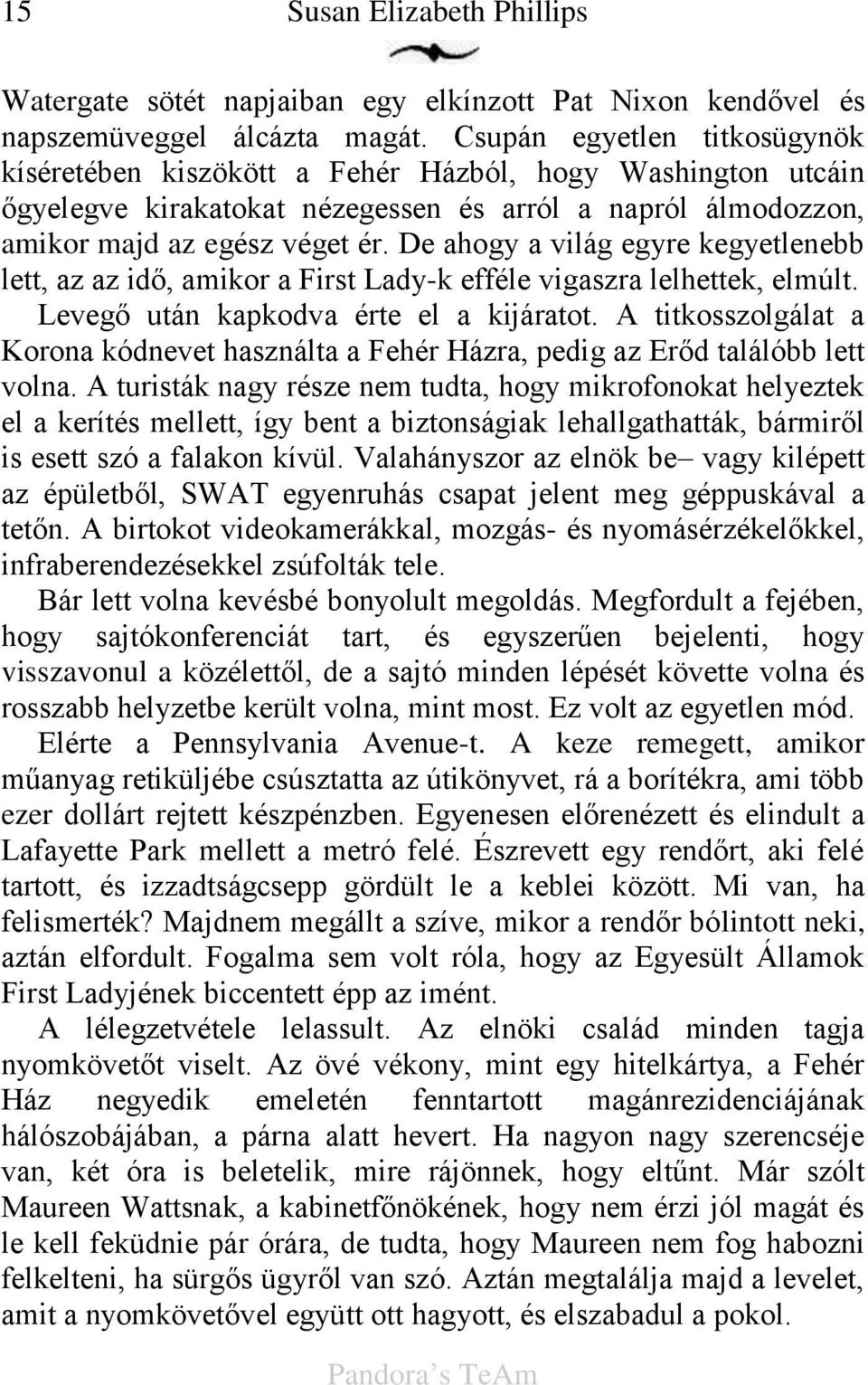 De ahogy a világ egyre kegyetlenebb lett, az az id, amikor a First Lady-k efféle vigaszra lelhettek, elmúlt. Leveg után kapkodva érte el a kijáratot.