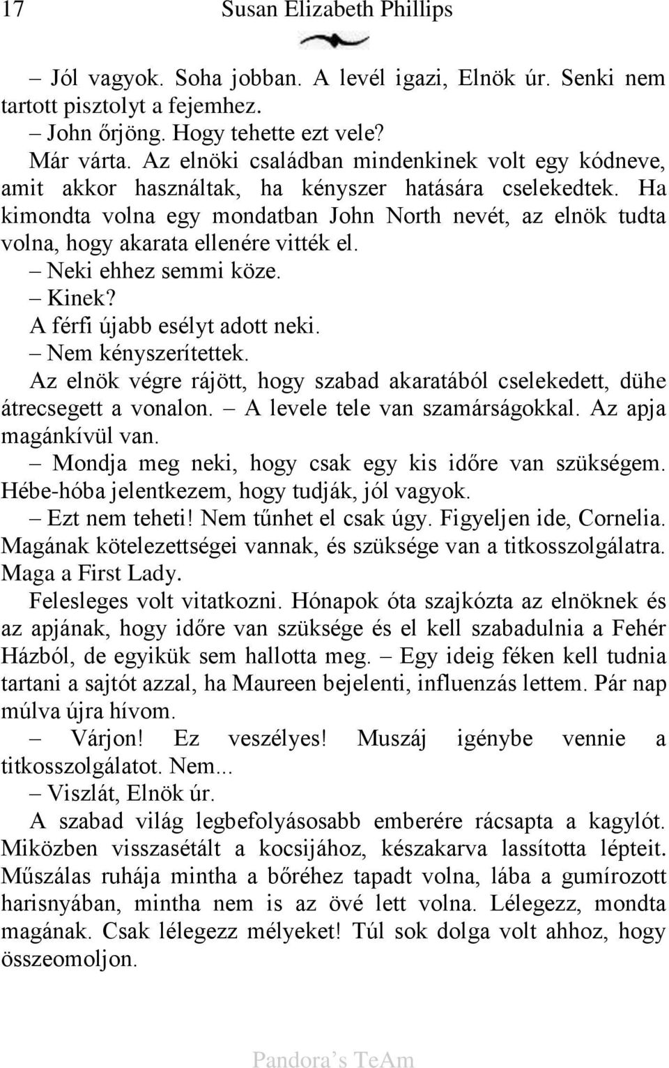 Ha kimondta volna egy mondatban John North nevét, az elnök tudta volna, hogy akarata ellenére vitték el. Neki ehhez semmi köze. Kinek? A férfi újabb esélyt adott neki. Nem kényszerítettek.