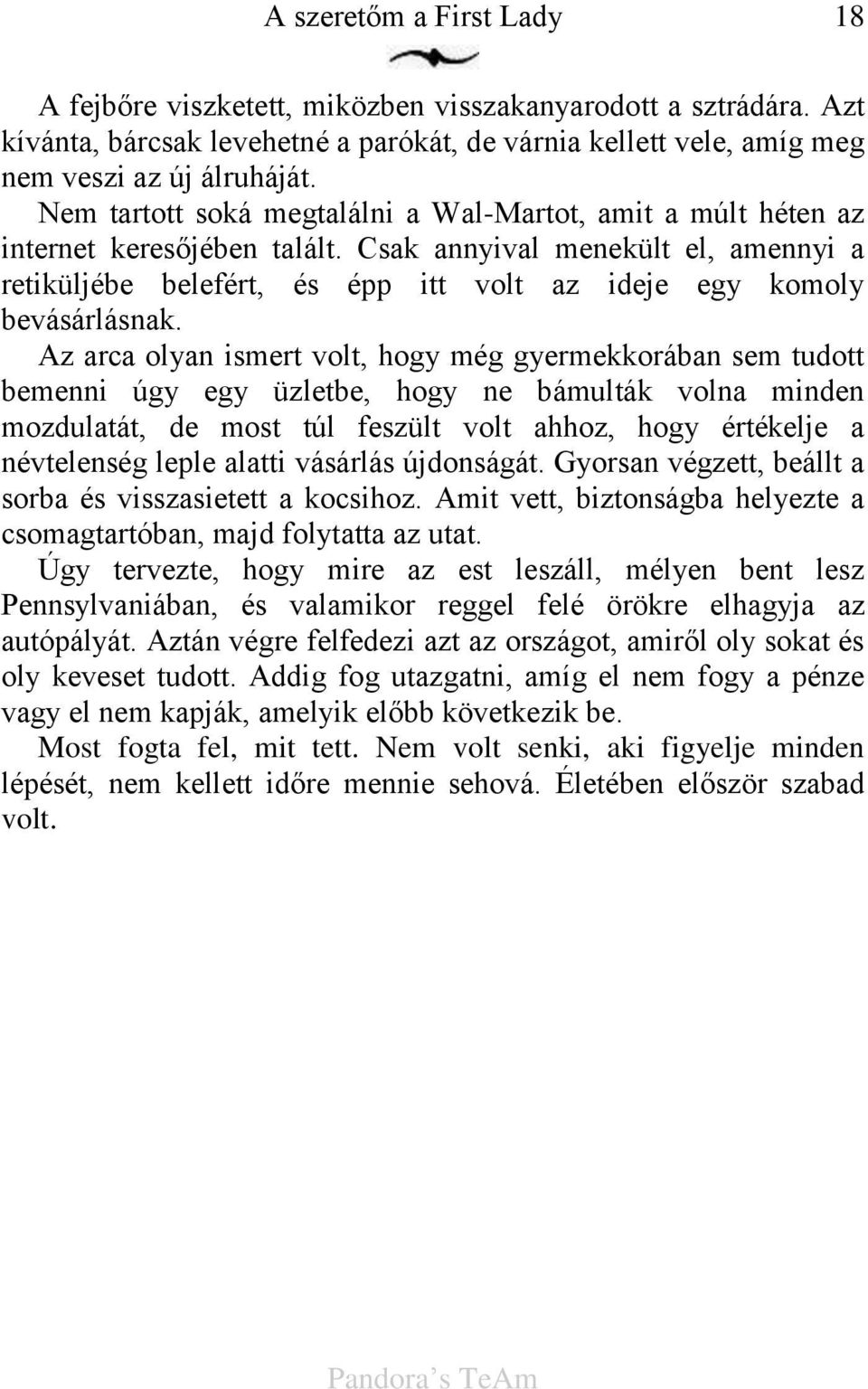 Csak annyival menekült el, amennyi a retiküljébe belefért, és épp itt volt az ideje egy komoly bevásárlásnak.