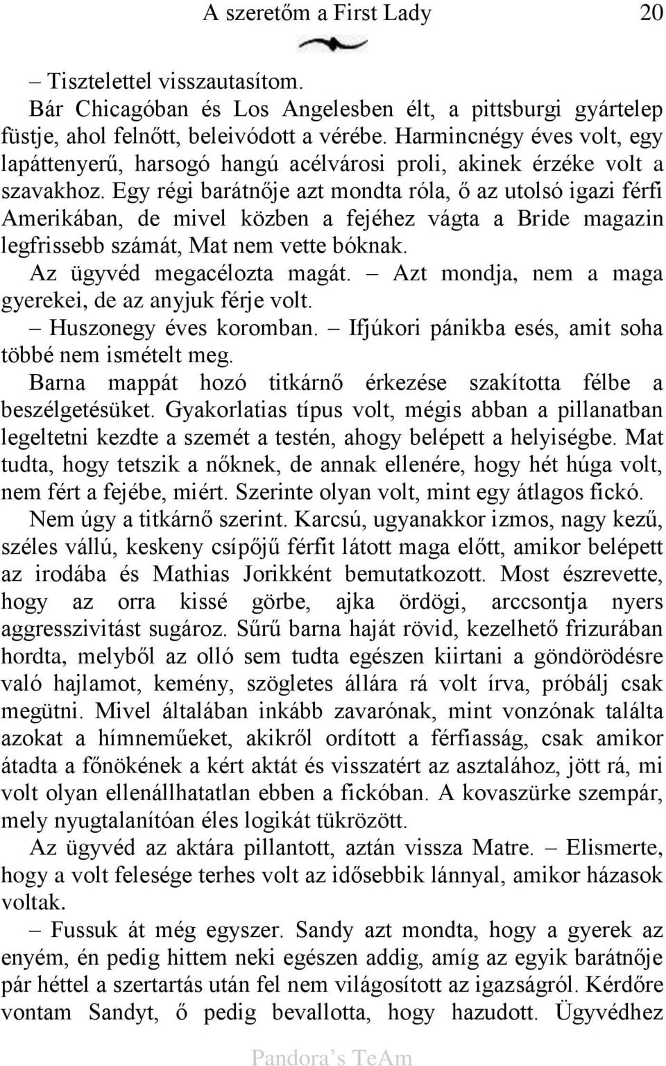 Egy régi barátn je azt mondta róla, az utolsó igazi férfi Amerikában, de mivel közben a fejéhez vágta a Bride magazin legfrissebb számát, Mat nem vette bóknak. Az ügyvéd megacélozta magát.