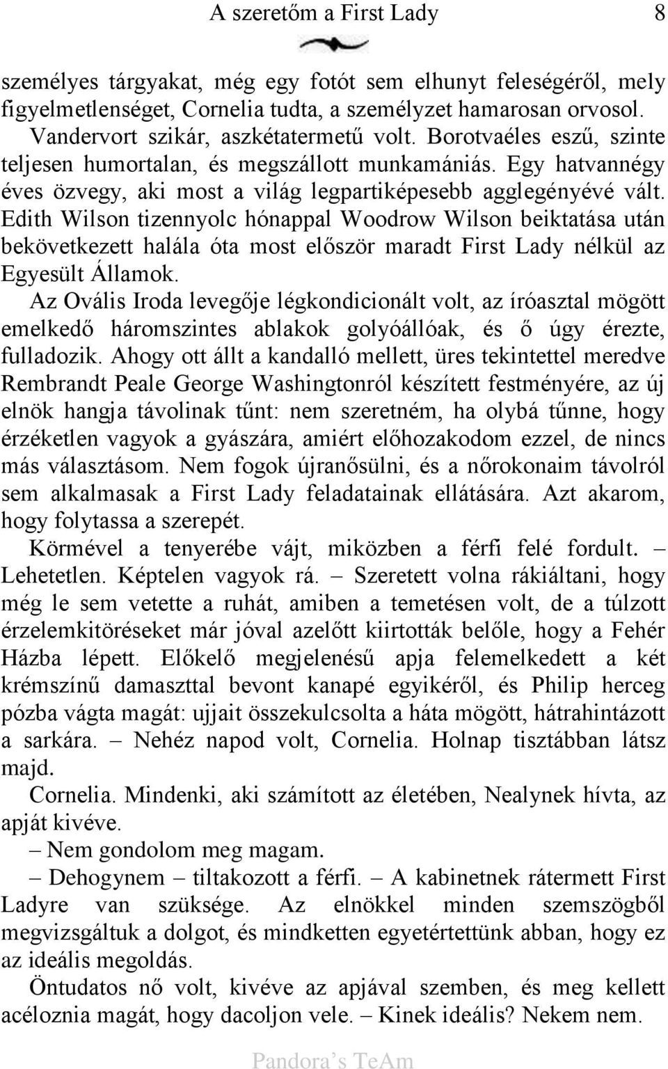 Edith Wilson tizennyolc hónappal Woodrow Wilson beiktatása után bekövetkezett halála óta most el ször maradt First Lady nélkül az Egyesült Államok.