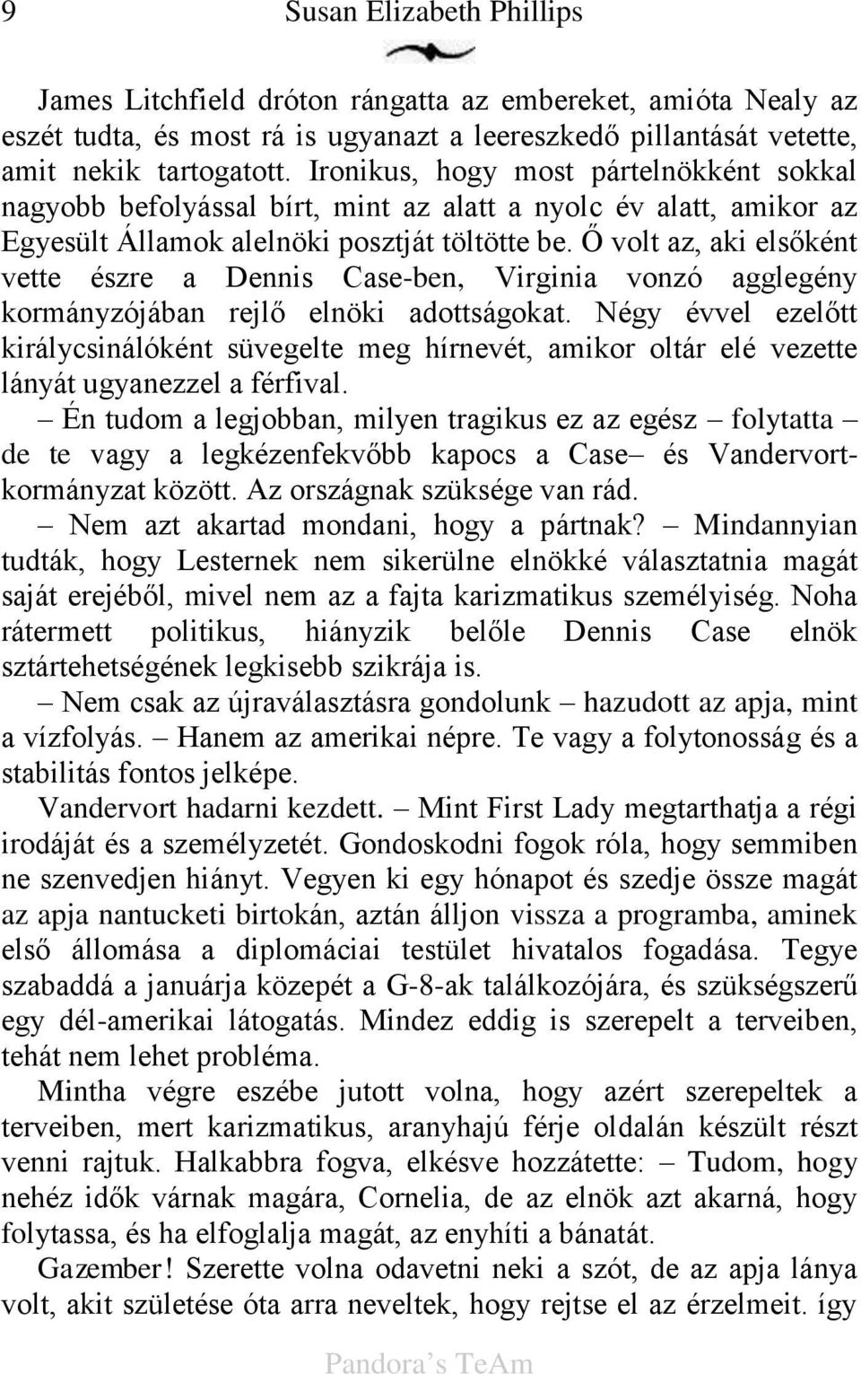 volt az, aki els ként vette észre a Dennis Case-ben, Virginia vonzó agglegény kormányzójában rejl elnöki adottságokat.