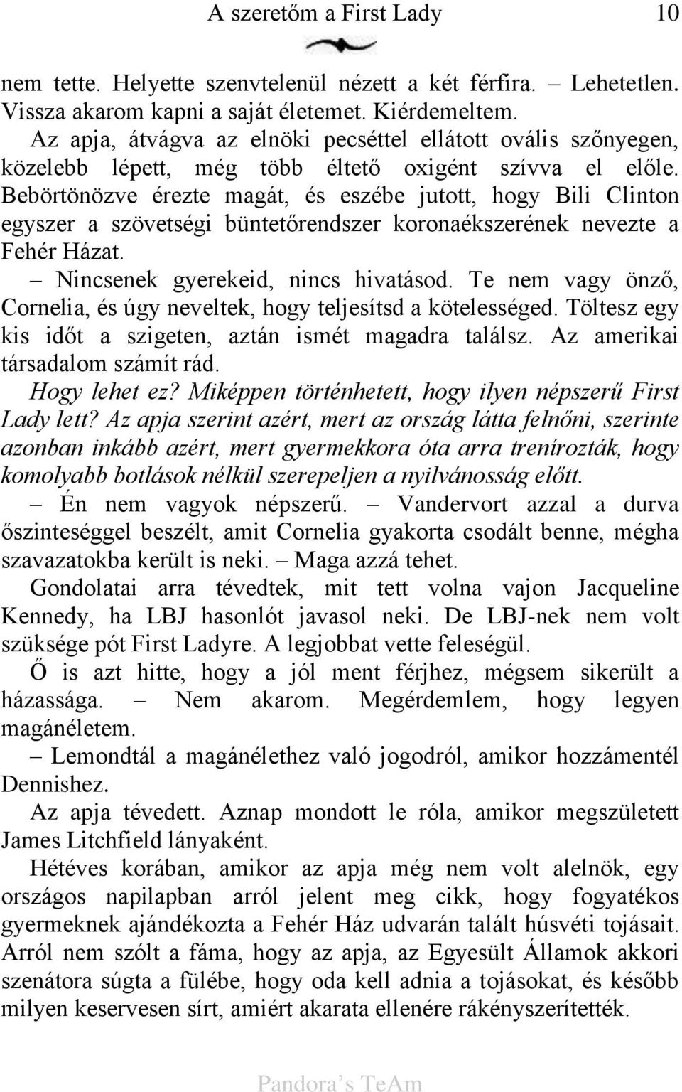 Bebörtönözve érezte magát, és eszébe jutott, hogy Bili Clinton egyszer a szövetségi büntet rendszer koronaékszerének nevezte a Fehér Házat. Nincsenek gyerekeid, nincs hivatásod.