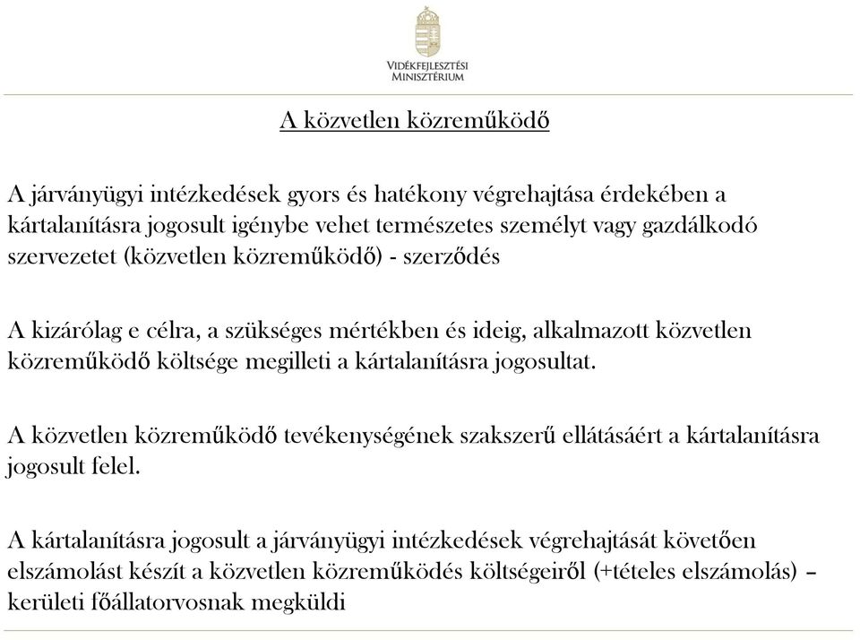 megilleti a kártalanításra jogosultat. A közvetlen közreműködő tevékenységének szakszerű ellátásáért a kártalanításra jogosult felel.