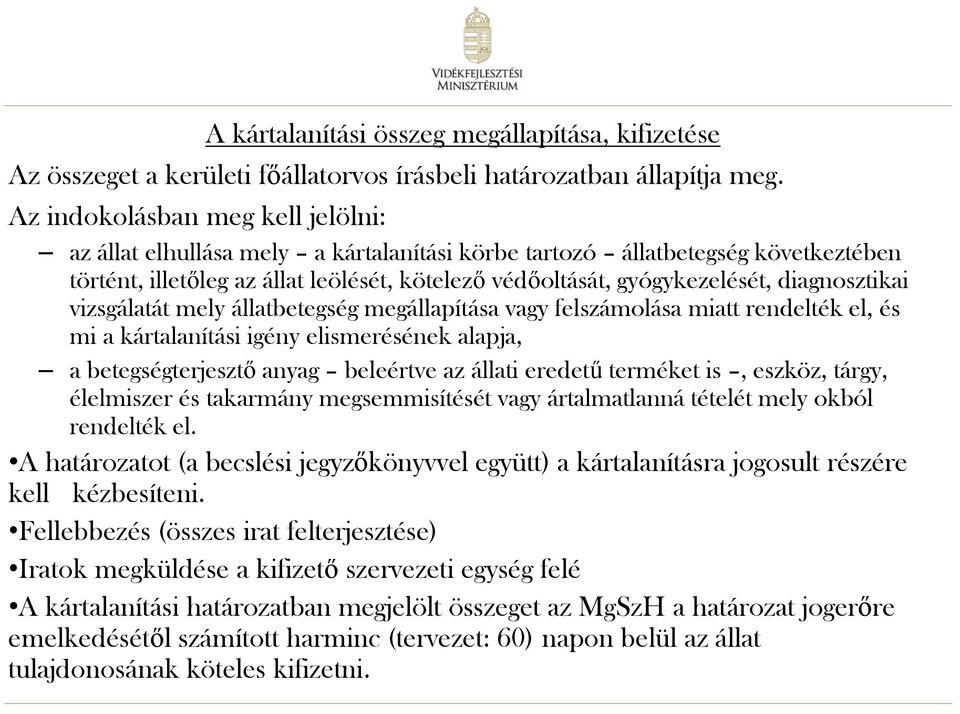 diagnosztikai vizsgálatát mely állatbetegség megállapítása vagy felszámolása miatt rendelték el, és mi a kártalanítási igény elismerésének alapja, a betegségterjesztő anyag beleértve az állati