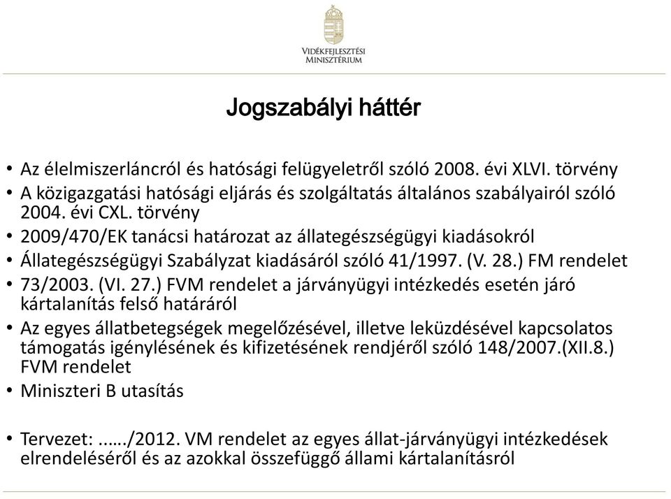 ) FVM rendelet a járványügyi intézkedés esetén járó kártalanítás felső határáról Az egyes állatbetegségek megelőzésével, illetve leküzdésével kapcsolatos támogatás igénylésének és