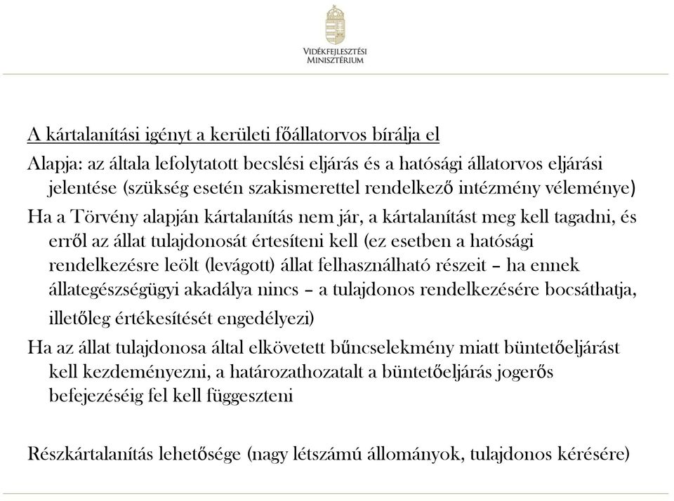 állat felhasználható részeit ha ennek állategészségügyi akadálya nincs a tulajdonos rendelkezésére bocsáthatja, illetőleg értékesítését engedélyezi) Ha az állat tulajdonosa által elkövetett