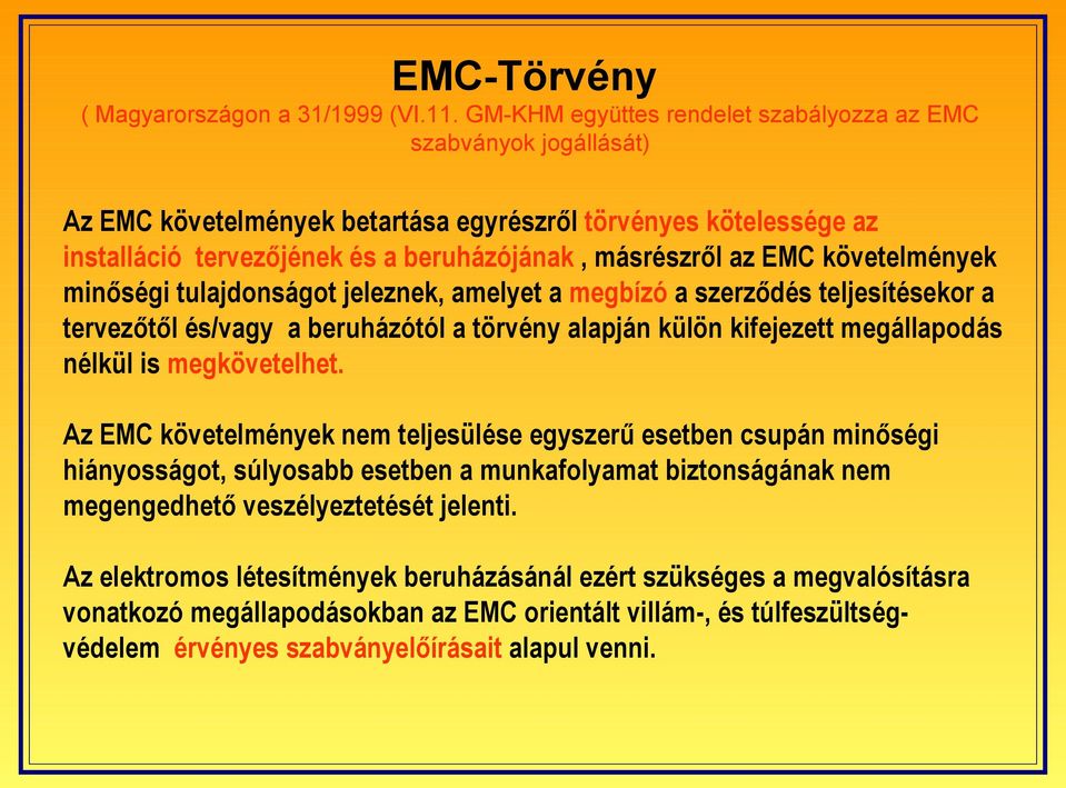 követelmények minőségi tulajdonságot jeleznek, amelyet a megbízó a szerződés teljesítésekor a tervezőtől és/vagy a beruházótól a törvény alapján külön kifejezett megállapodás nélkül is megkövetelhet.