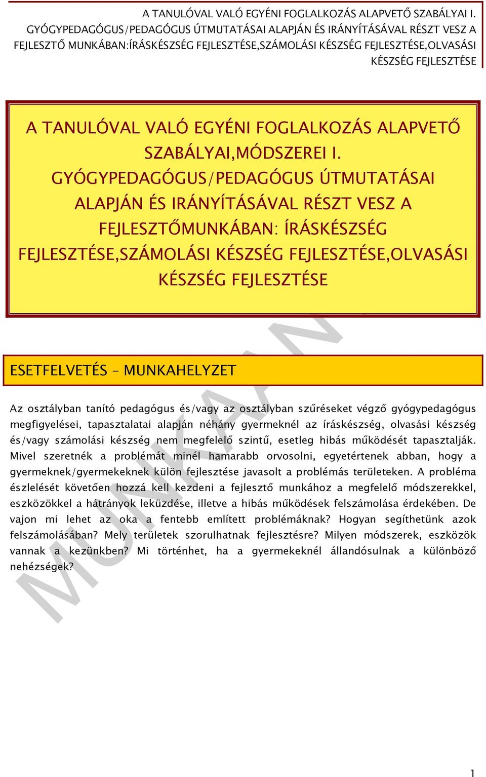 és/vagy az osztályban szűréseket végző gyógypedagógus megfigyelései, tapasztalatai alapján néhány gyermeknél az íráskészség, olvasási készség és/vagy számolási készség nem megfelelő szintű, esetleg