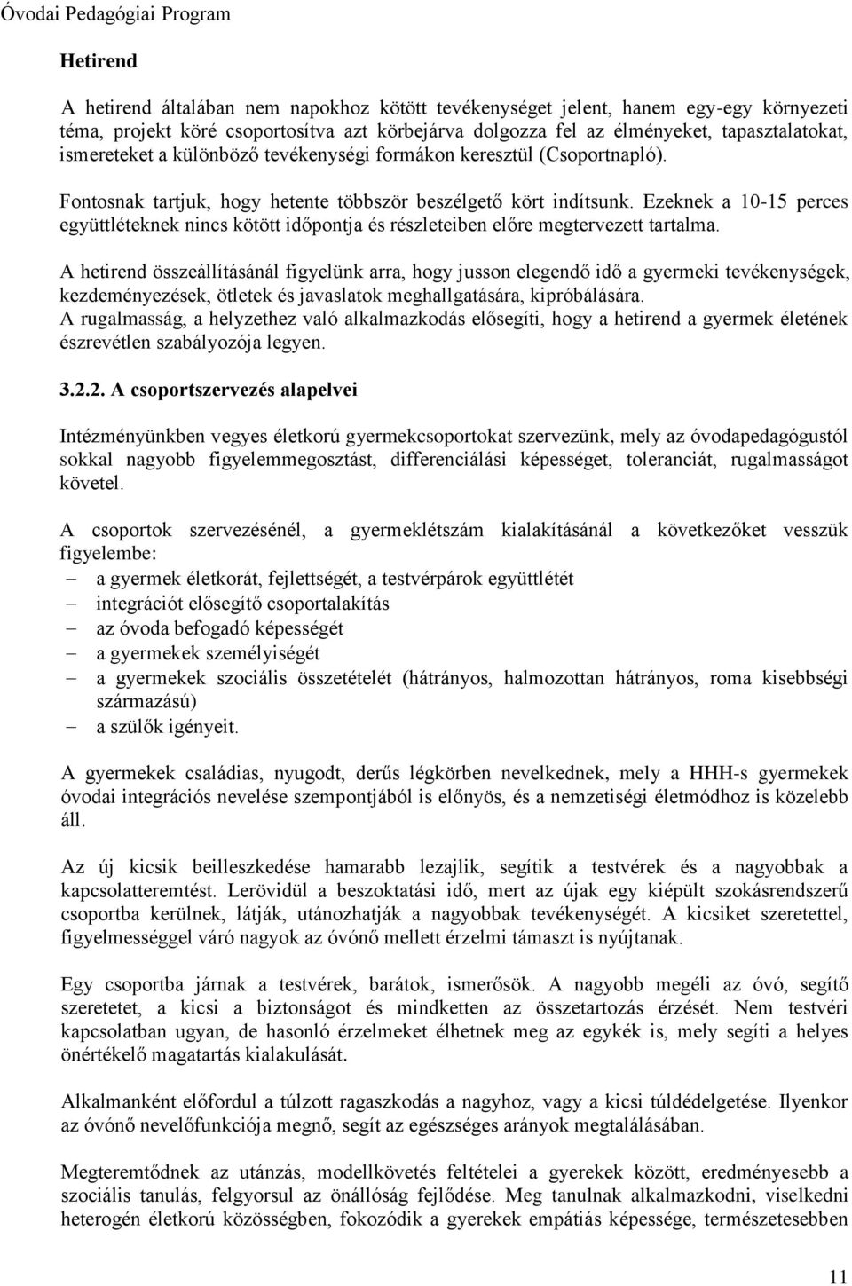 Ezeknek a 10-15 perces együttléteknek nincs kötött időpontja és részleteiben előre megtervezett tartalma.