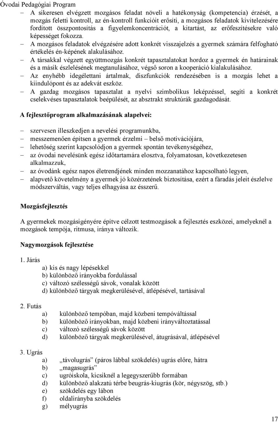 A mozgásos feladatok elvégzésére adott konkrét visszajelzés a gyermek számára felfogható értékelés én-képének alakulásához.