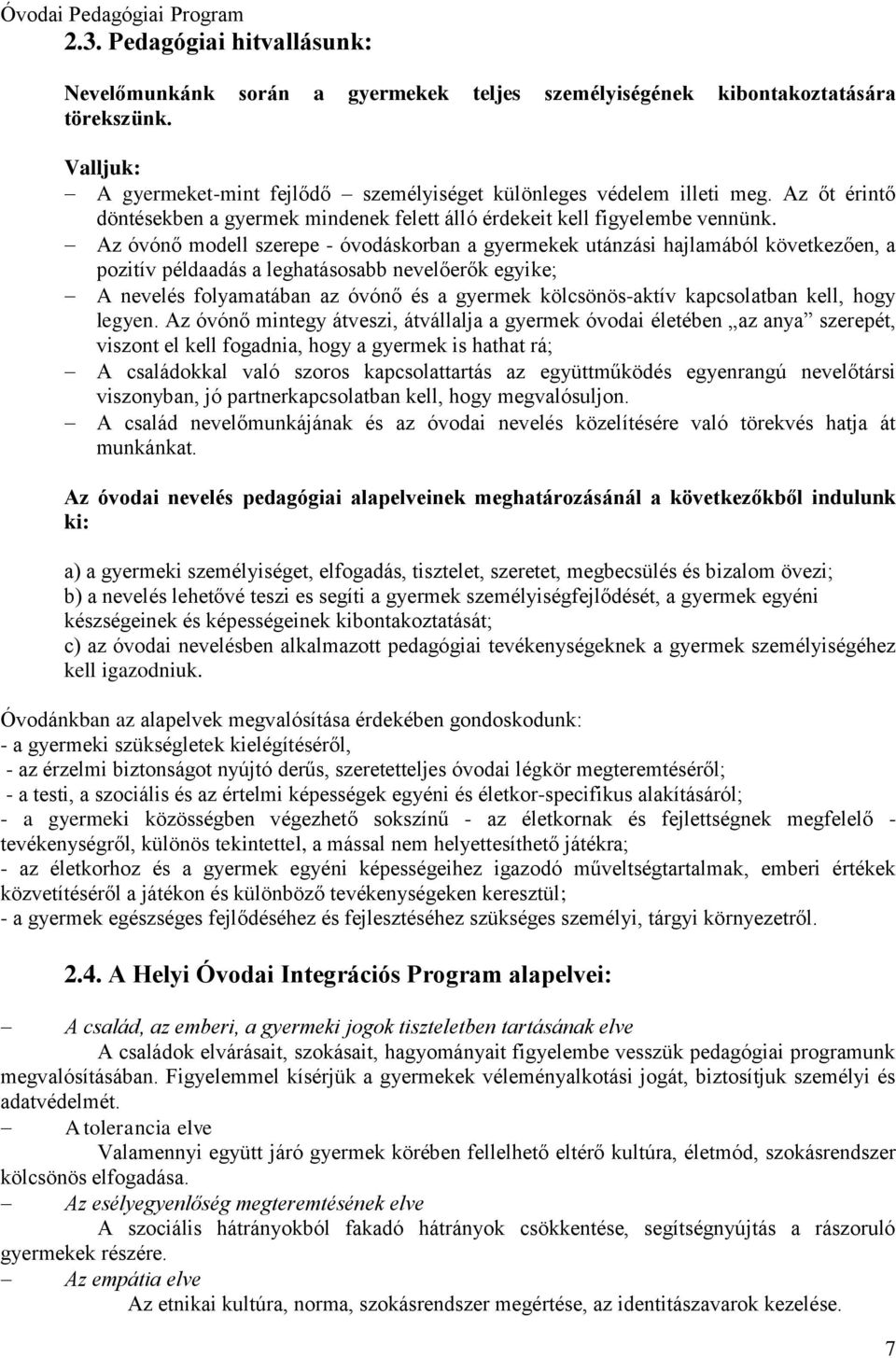 Az óvónő modell szerepe - óvodáskorban a gyermekek utánzási hajlamából következően, a pozitív példaadás a leghatásosabb nevelőerők egyike; A nevelés folyamatában az óvónő és a gyermek kölcsönös-aktív