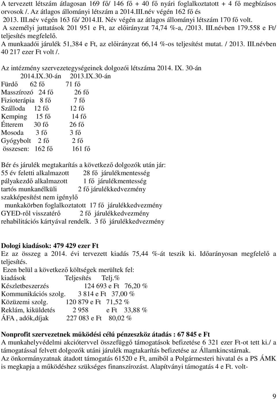 / 2013. III.névben 40 217 ezer Ft volt /. Az intézmény szervezetegységeinek dolgozói létszáma 2014. IX.