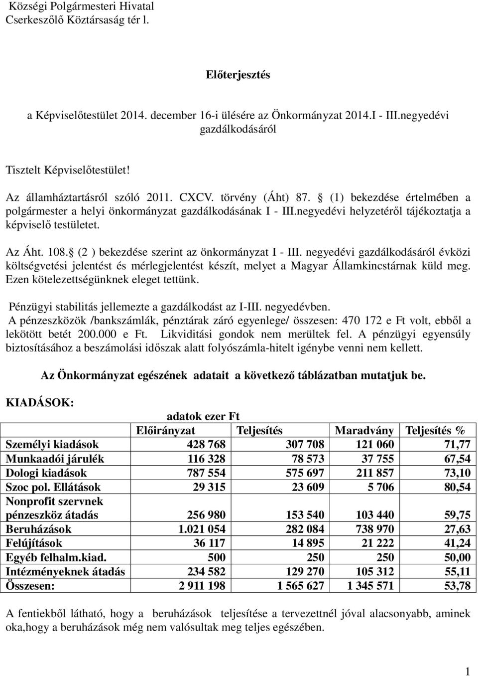 negyedévi helyzetéről tájékoztatja a képviselő testületet. Az Áht. 108. (2 ) bekezdése szerint az önkormányzat I - III.