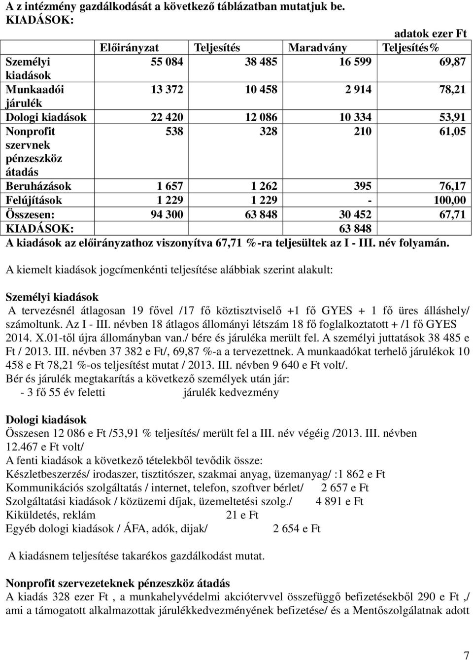 53,91 Nonprofit 538 328 210 61,05 szervnek pénzeszköz átadás Beruházások 1 657 1 262 395 76,17 Felújítások 1 229 1 229-100,00 Összesen: 94 300 63 848 30 452 67,71 KIADÁSOK: 63 848 A kiadások az