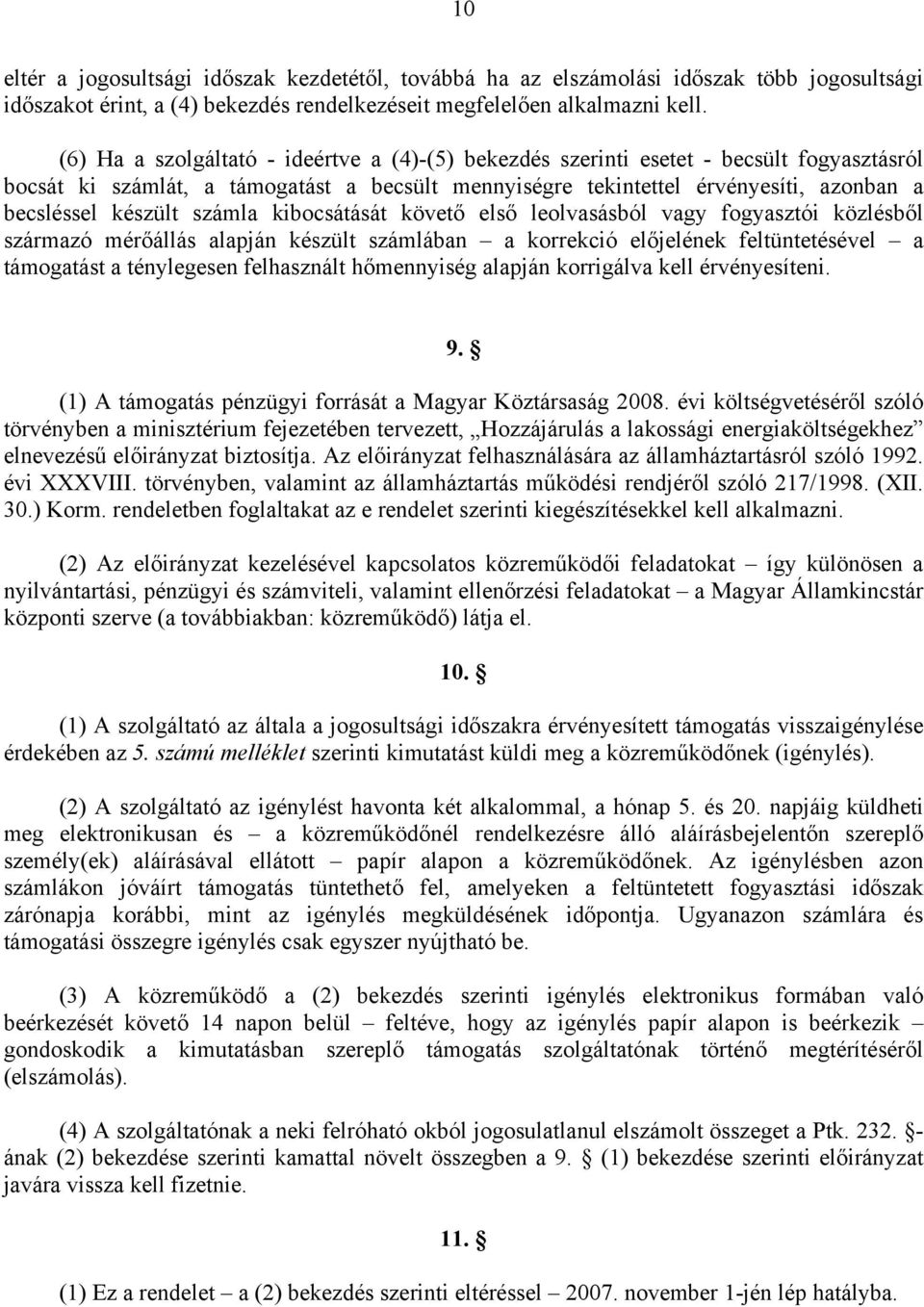 számla kibocsátását követő első leolvasásból vagy fogyasztói közlésből származó mérőállás alapján készült számlában a korrekció előjelének feltüntetésével a támogatást a ténylegesen felhasznált