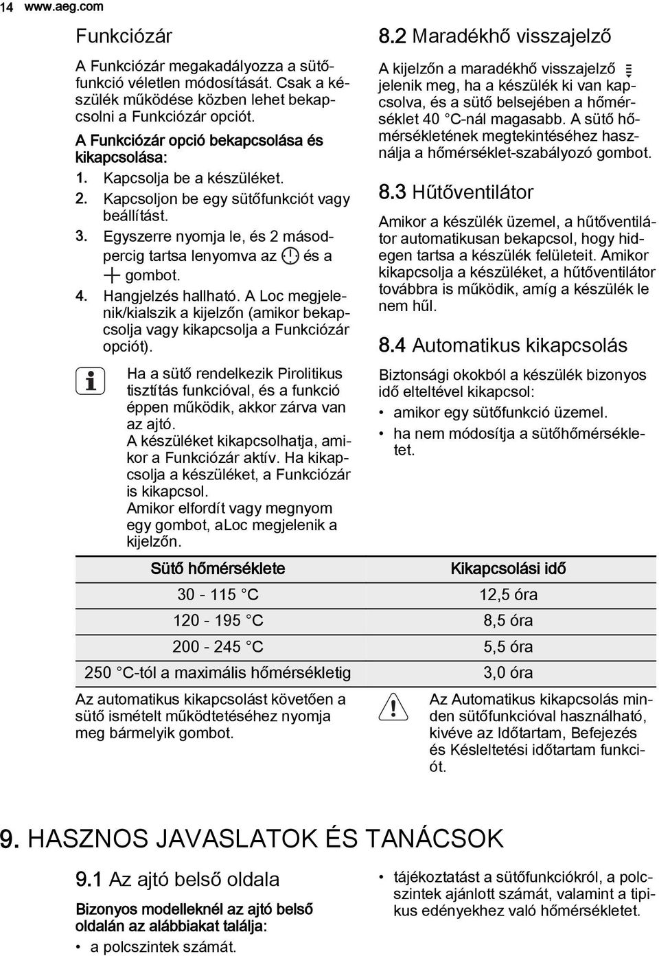 Egyszerre nyomja le, és 2 másodpercig tartsa lenyomva az és a gombot. 4. Hangjelzés hallható. A Loc megjelenik/kialszik a kijelzőn (amikor bekapcsolja vagy kikapcsolja a Funkciózár opciót).