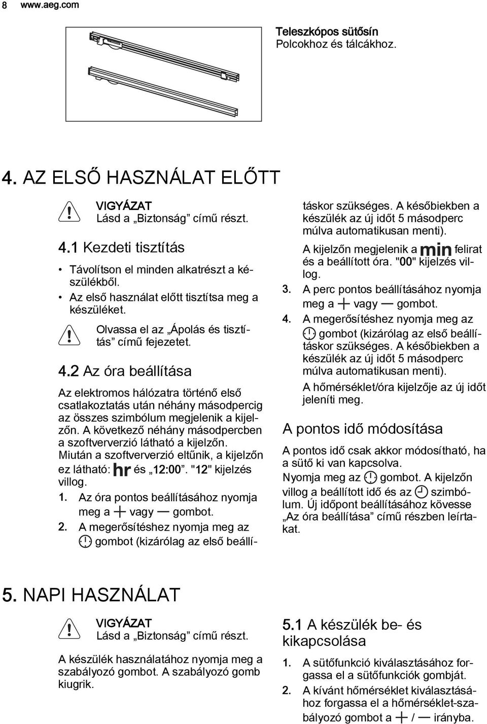 2 Az óra beállítása Az elektromos hálózatra történő első csatlakoztatás után néhány másodpercig az összes szimbólum megjelenik a kijelzőn.