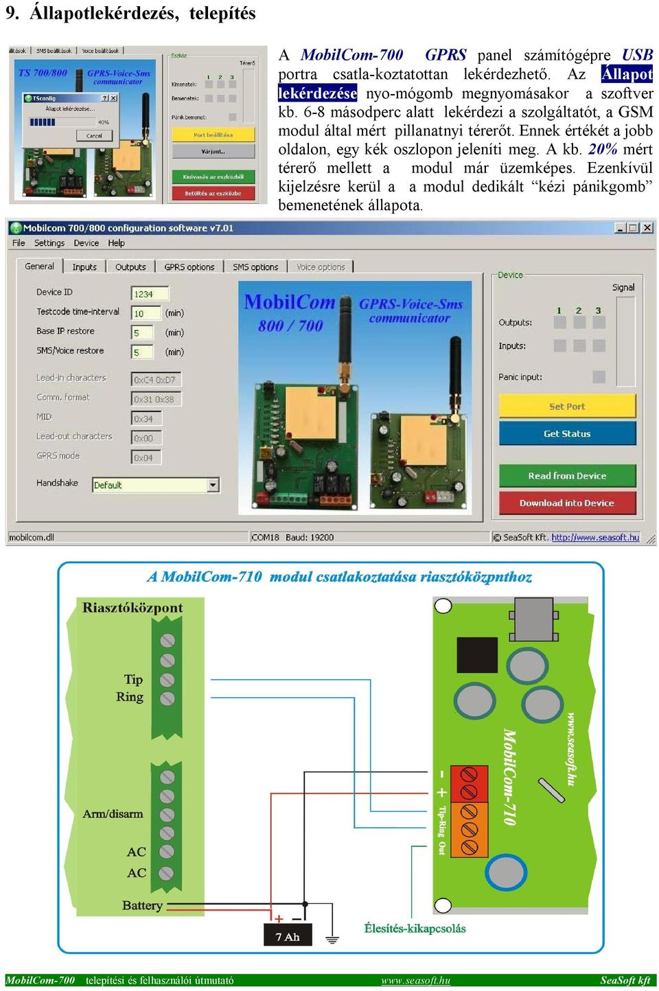 6-8 másodperc alatt lekérdezi a szolgáltatót, a GSM modul által mért pillanatnyi térerőt.