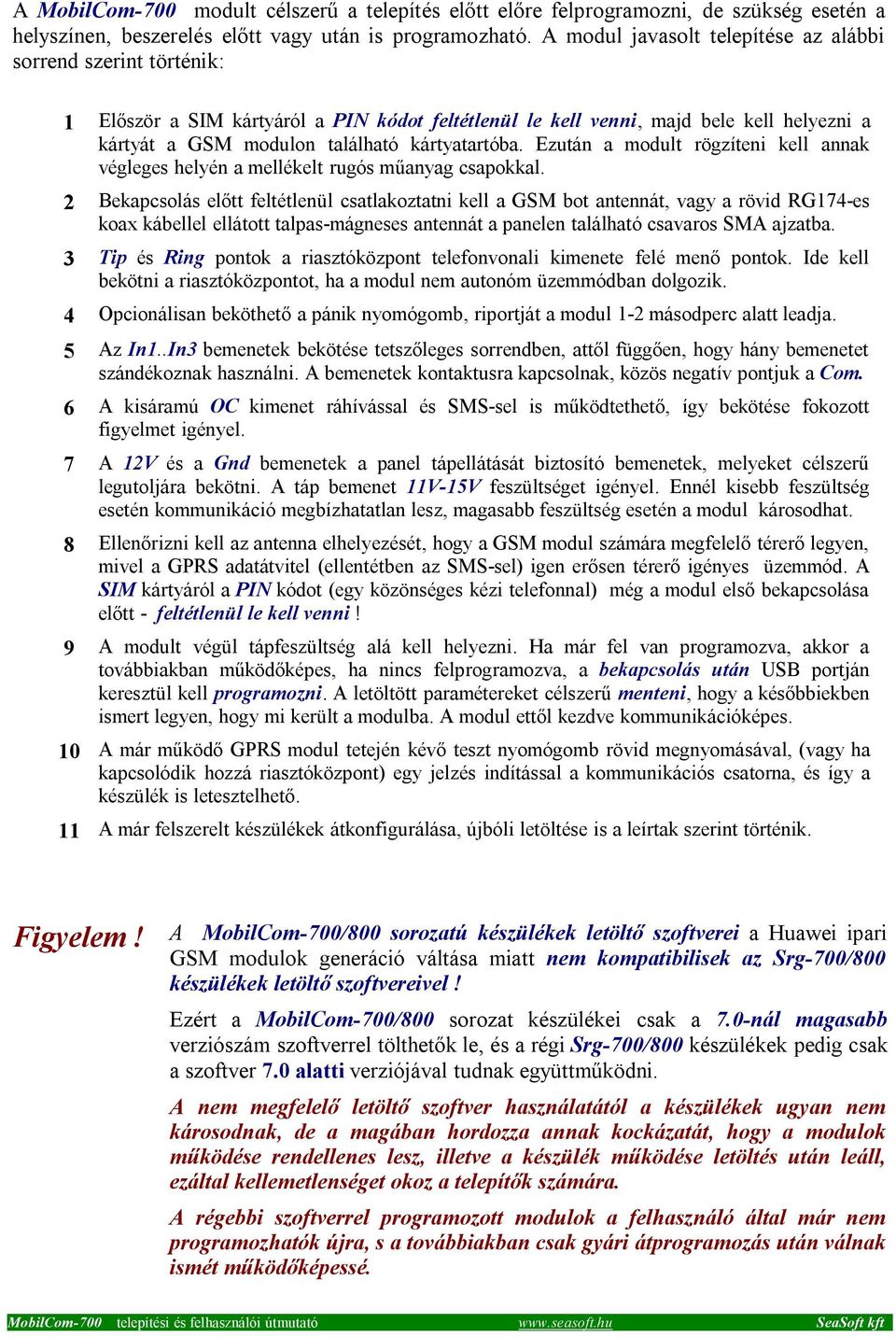 kártyatartóba. Ezután a modult rögzíteni kell annak végleges helyén a mellékelt rugós műanyag csapokkal.