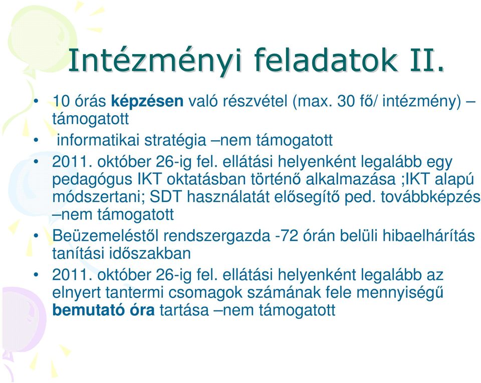 ellátási helyenként legalább egy pedagógus IKT oktatásban történő alkalmazása ;IKT alapú módszertani; SDT használatát elősegítő ped.