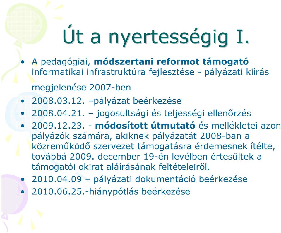 pályázat beérkezése 2008.04.21. jogosultsági és teljességi ellenőrzés 2009.12.23.