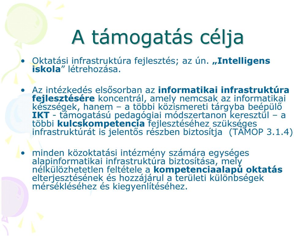 IKT - támogatású pedagógiai módszertanon keresztül a többi kulcskompetencia fejlesztéséhez szükséges infrastruktúrát is jelentős részben biztosítja (TÁMOP 3.1.