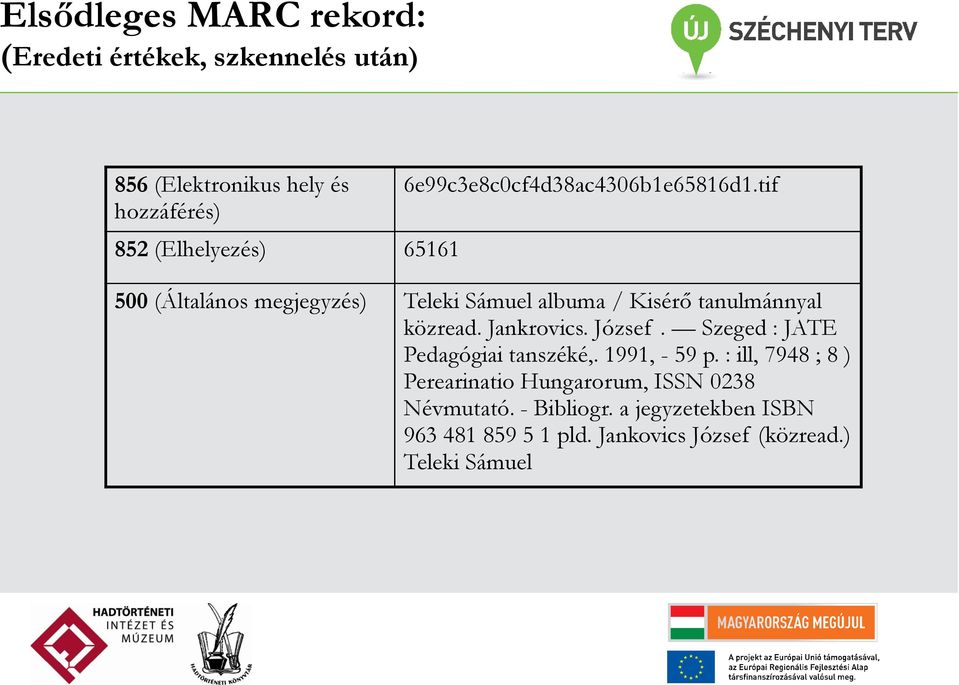 tif 500 (Általános megjegyzés) Teleki Sámuel albuma / Kisérő tanulmánnyal közread. Jankrovics. József.