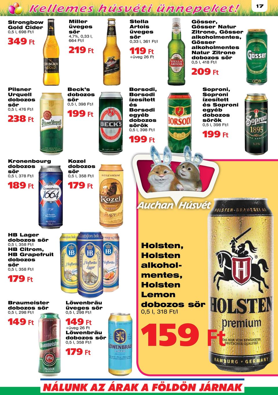 ízesített és Borsodi egyéb dobozos sörök 0,5 l, 398 Ft/l 199 Ft Soproni, Soproni ízesített és Soproni egyéb dobozos sörök 0,5 l, 398 Ft/l 199 Ft Kronenbourg dobozos sör 0,5 l, 378 Ft/l 189 Ft Kozel